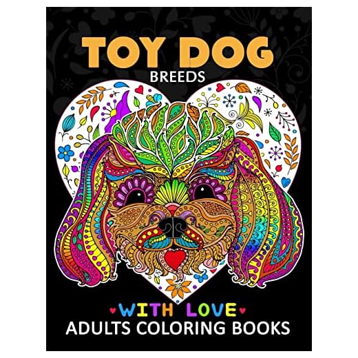 Toy Dog Breeds Coloring book for Adults: Yorkshire Terrier, Shih Tzu, Pomeranian, Chihuahua, Pug, Silky Terrier and Friend