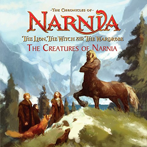 The Lion, the Witch and the Wardrobe: The Creatures of Narnia (Chronicles of Narnia)
