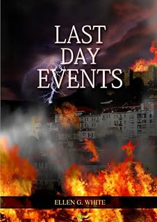 Last Day Events: (Country Living, Message to Young People in the last Days, Adventist Home counsels, 1844 made simple, The Great Controversy and the ... Prophecy) (Ellen G. White Books on Prophecy)