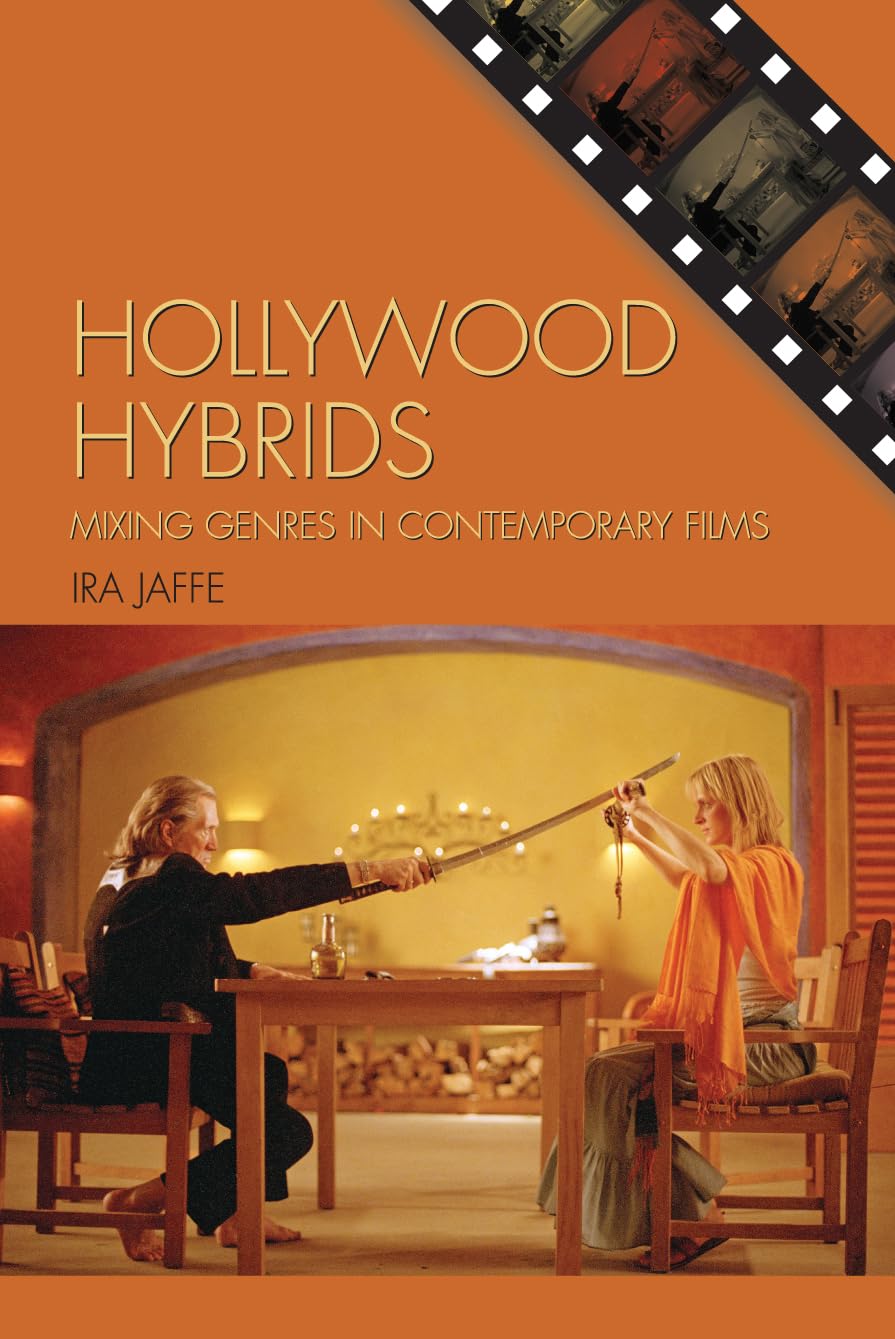 Hollywood Hybrids: Mixing Genres in Contemporary Films: Mixing Genres in Contemporary Films (Genre and Beyond: A Film Studies Series)