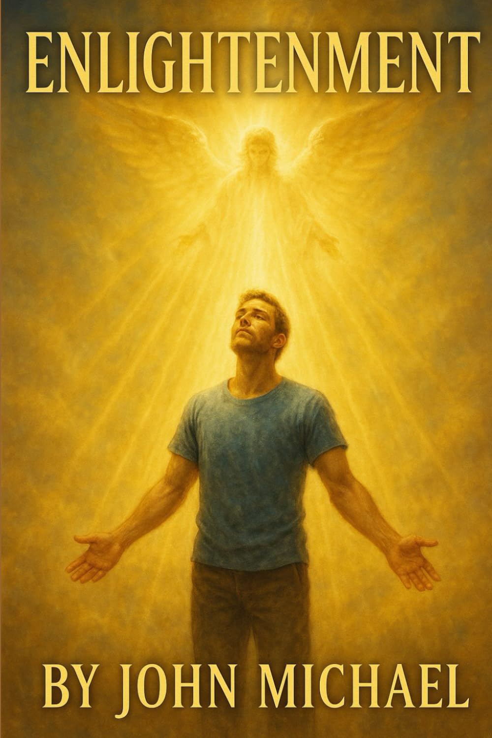 ENLIGHTENMENT:: A Journey of Faith and Awakening (Angelic true events from John Michael)