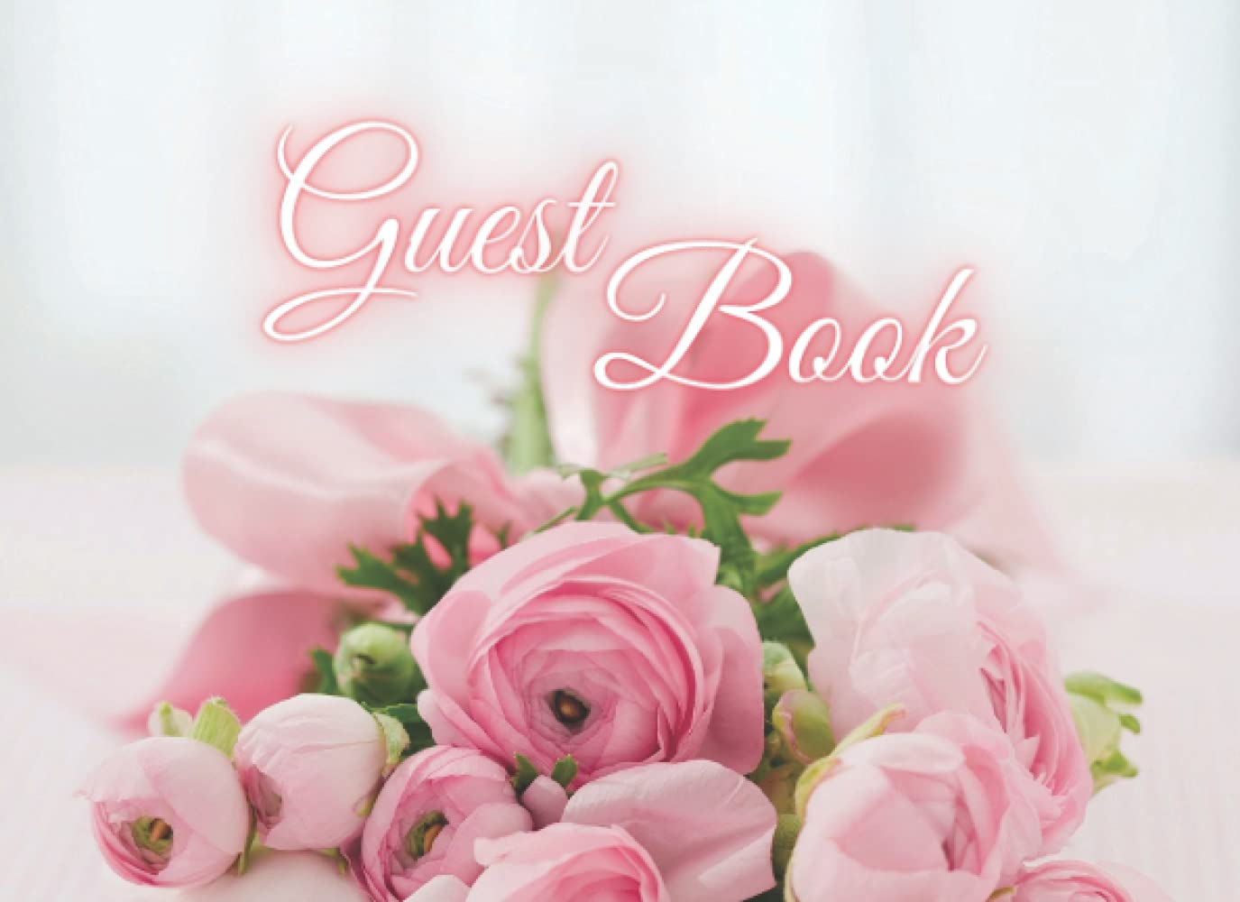 Guest Book: Pink Bouquet on Elegant Cover for Wedding, Birthday, Engagement Party, Bridal Shower, Anniversary Perfect for All Your Special Guests to Record Their Memories Leave Messages, Wishes