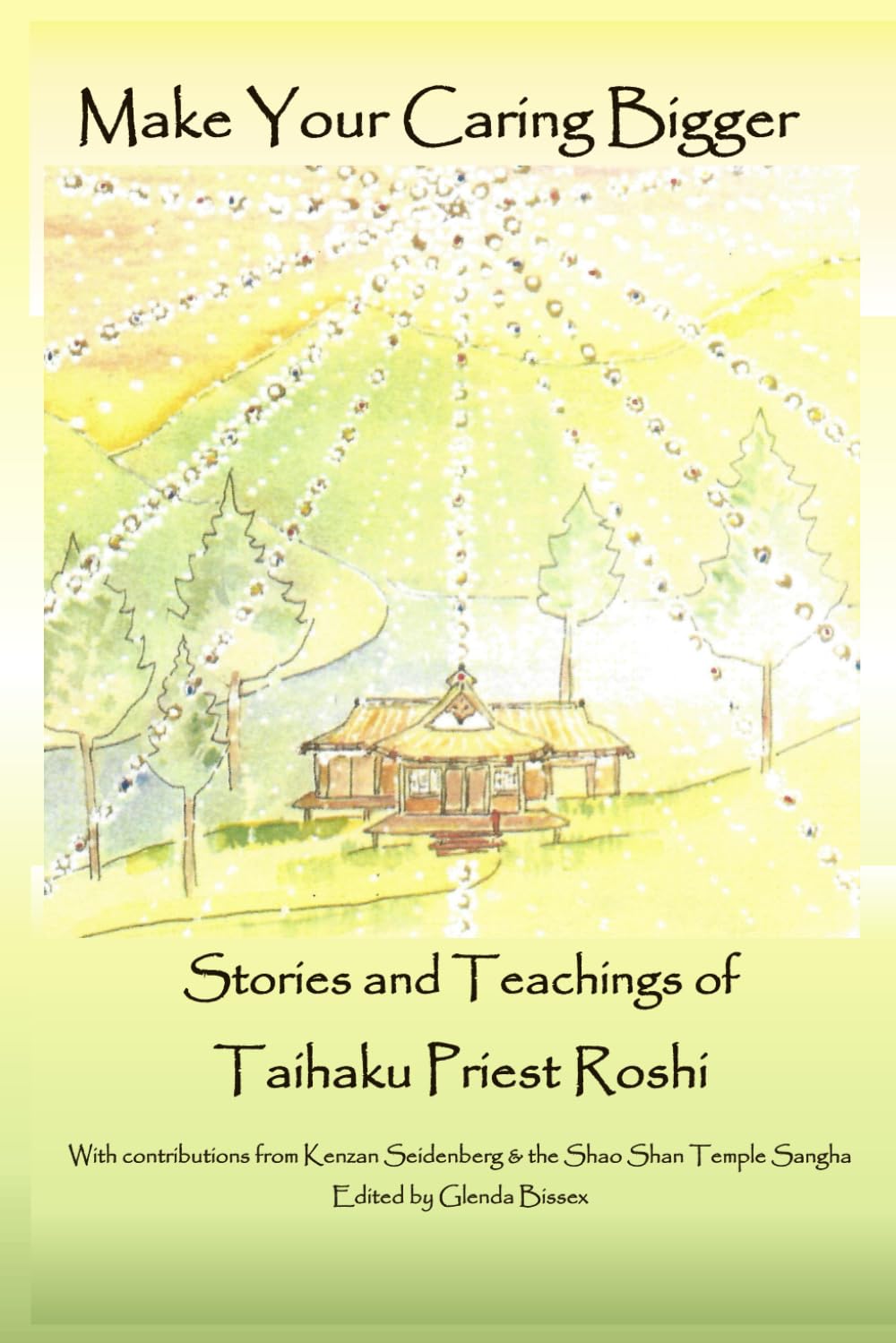 MAKE YOUR CARING BIGGER: Stories and Teachings of Taihaku Priest Roshi