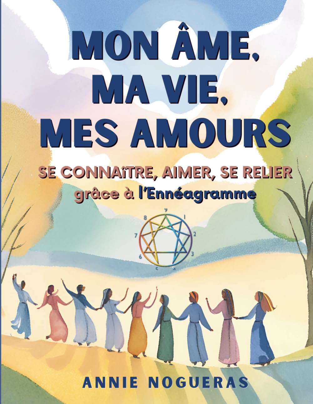 Mon Âme, ma Vie, mes Amours: Se connaître, Aimer, se Relier grâce à l'Ennéagramme (Bibliothèque de transformation humaine)