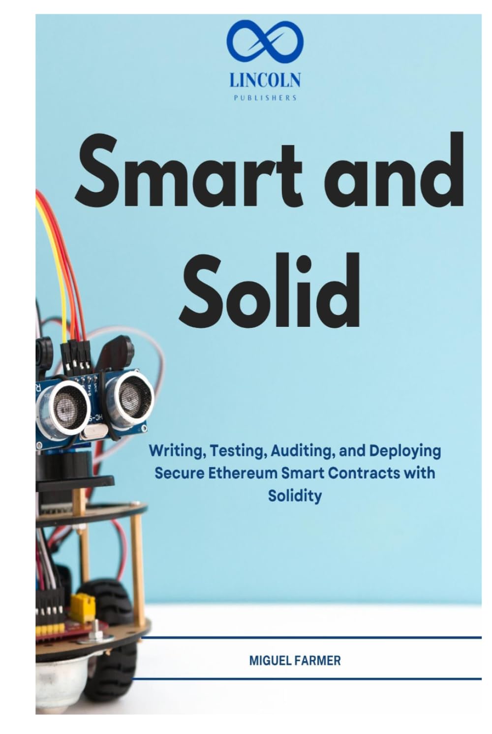 Smart and Solid: Writing, Testing, Auditing, and Deploying Secure Ethereum Smart Contracts with Solidity