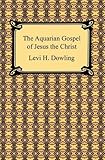 The Aquarian Gospel of Jesus the Christ