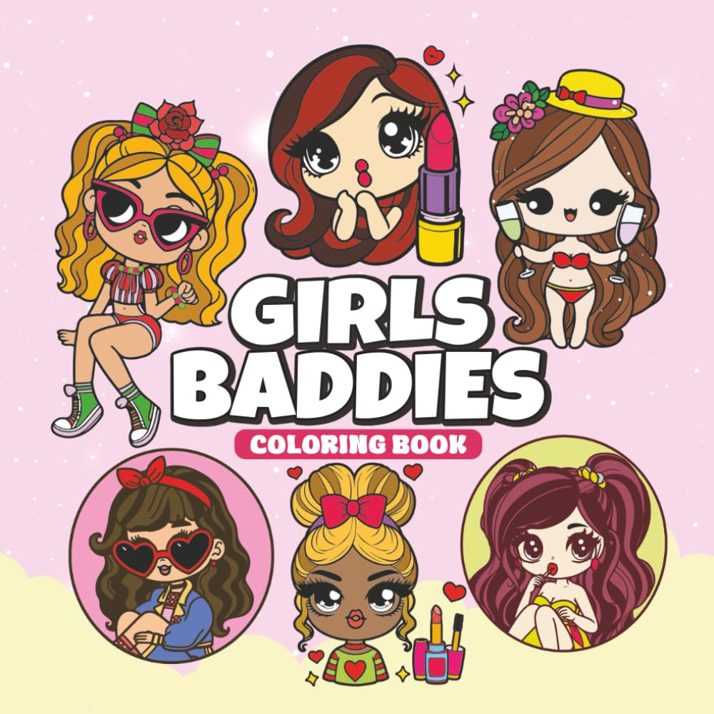 Girls Baddies Coloring book: A Cute and Chill Trendy Fashion Girls for Teens Tween Queens Relax and Feel Confident 50 Designs