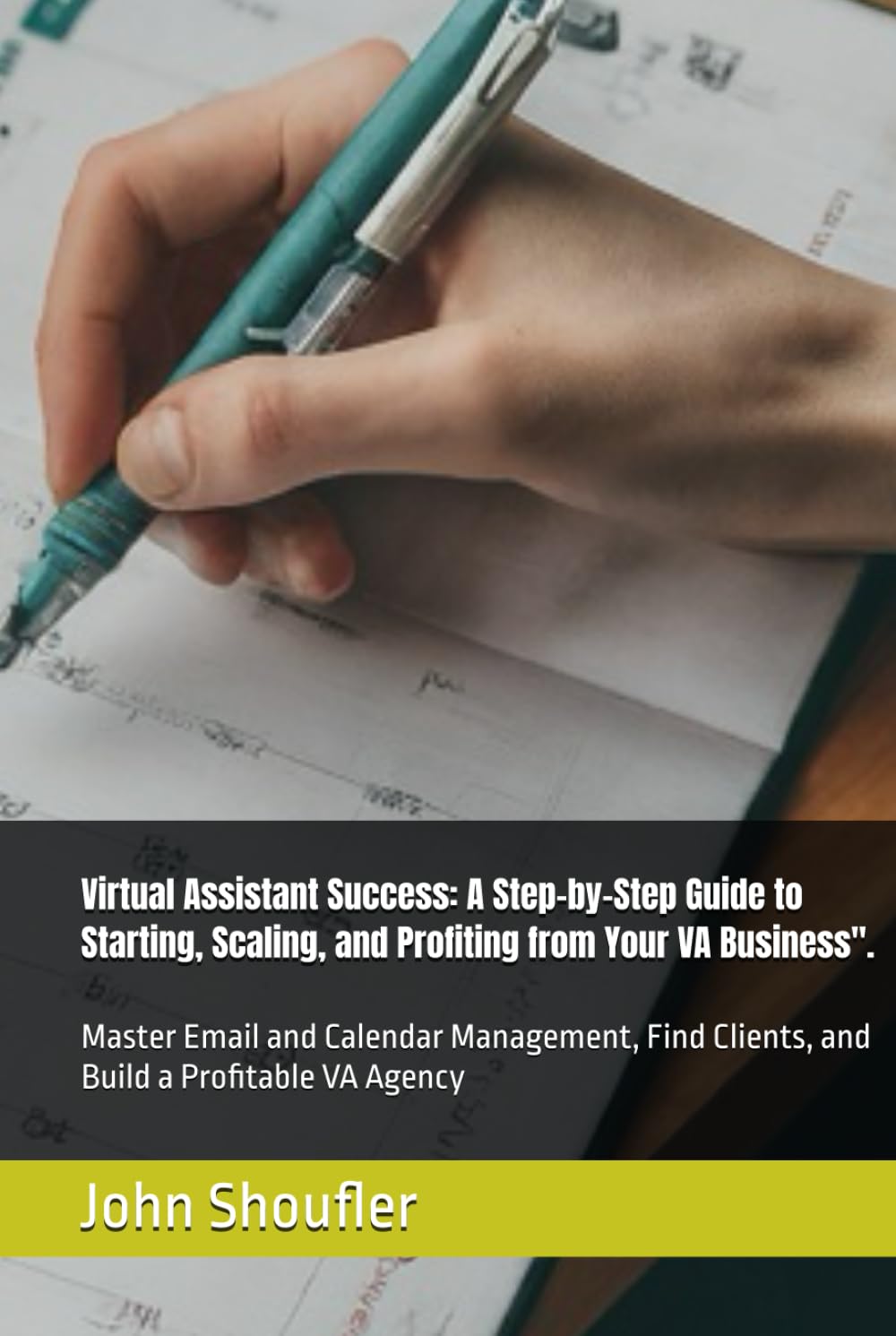 Virtual Assistant Success: A Step-by-Step Guide to Starting, Scaling, and Profiting from Your VA Business".: Master Email and Calendar Management, Find Clients, and Build a Profitable VA Agency