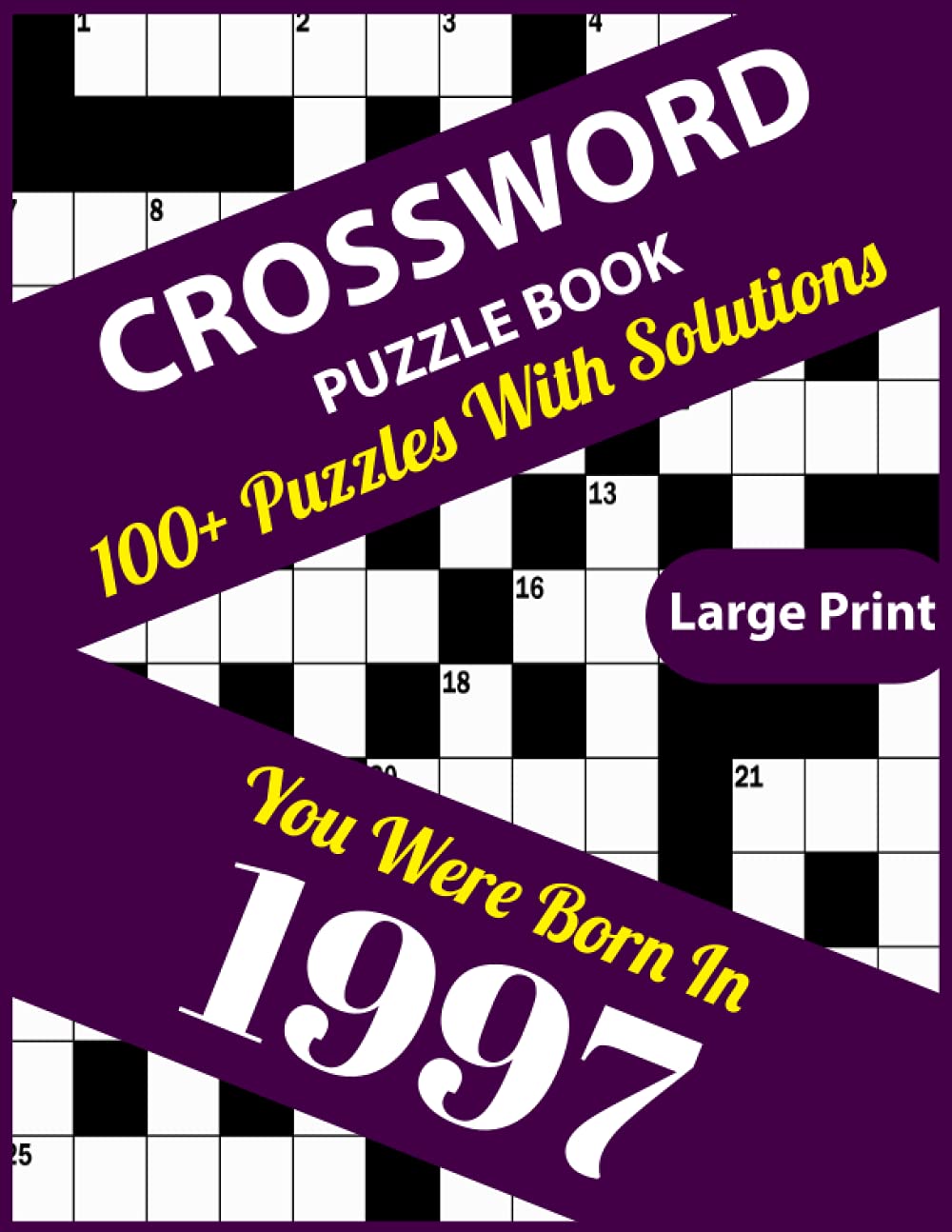 Crossword Puzzle Book: You Were Born In 1997: Large Print Crossword Puzzles For Adults And Seniors With 100+ Puzzles And Solutions For Those Who Were Born In 1997