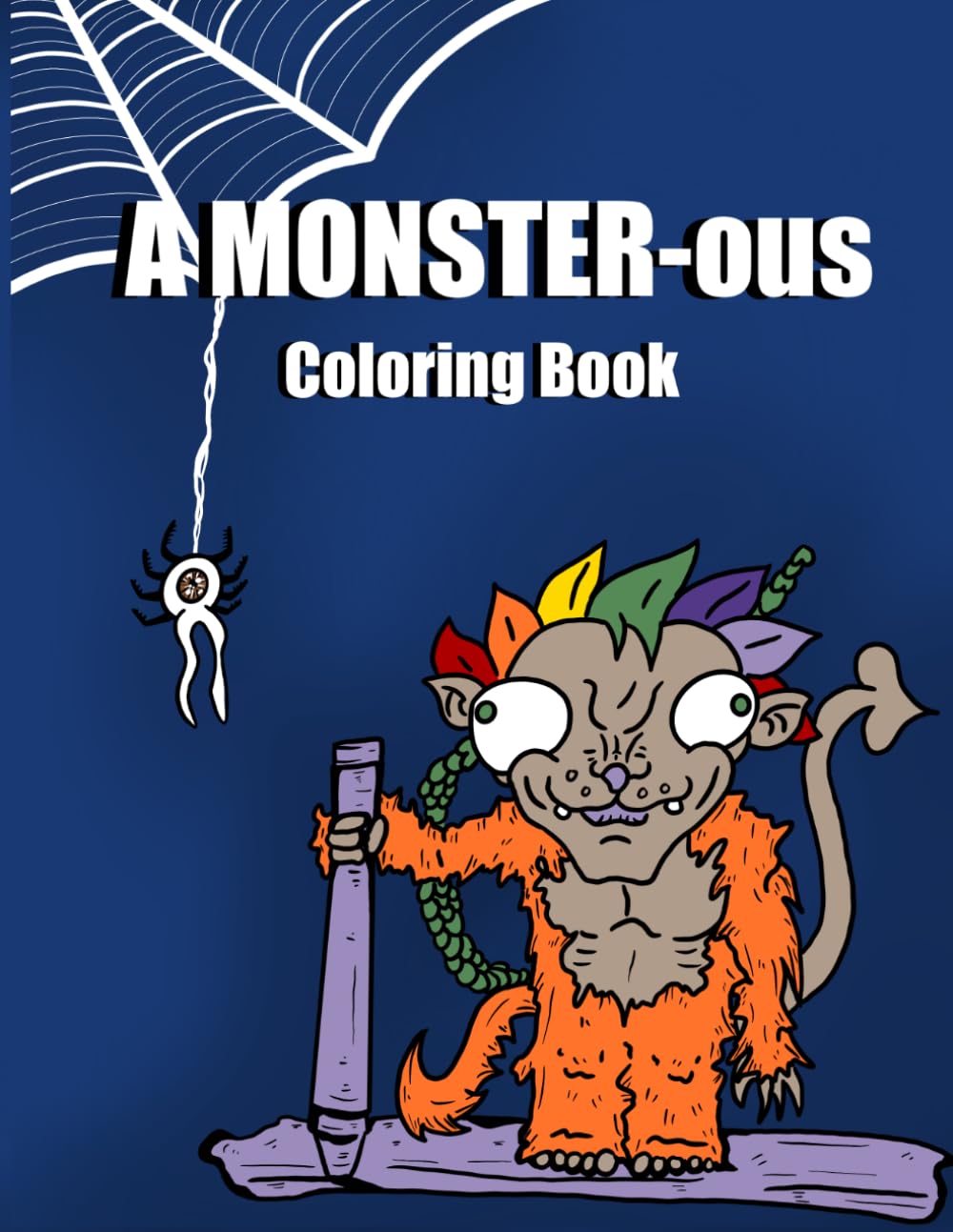 A MONSTER-ous Coloring Book: A Coloring Book Full Of Fun Monster Designs