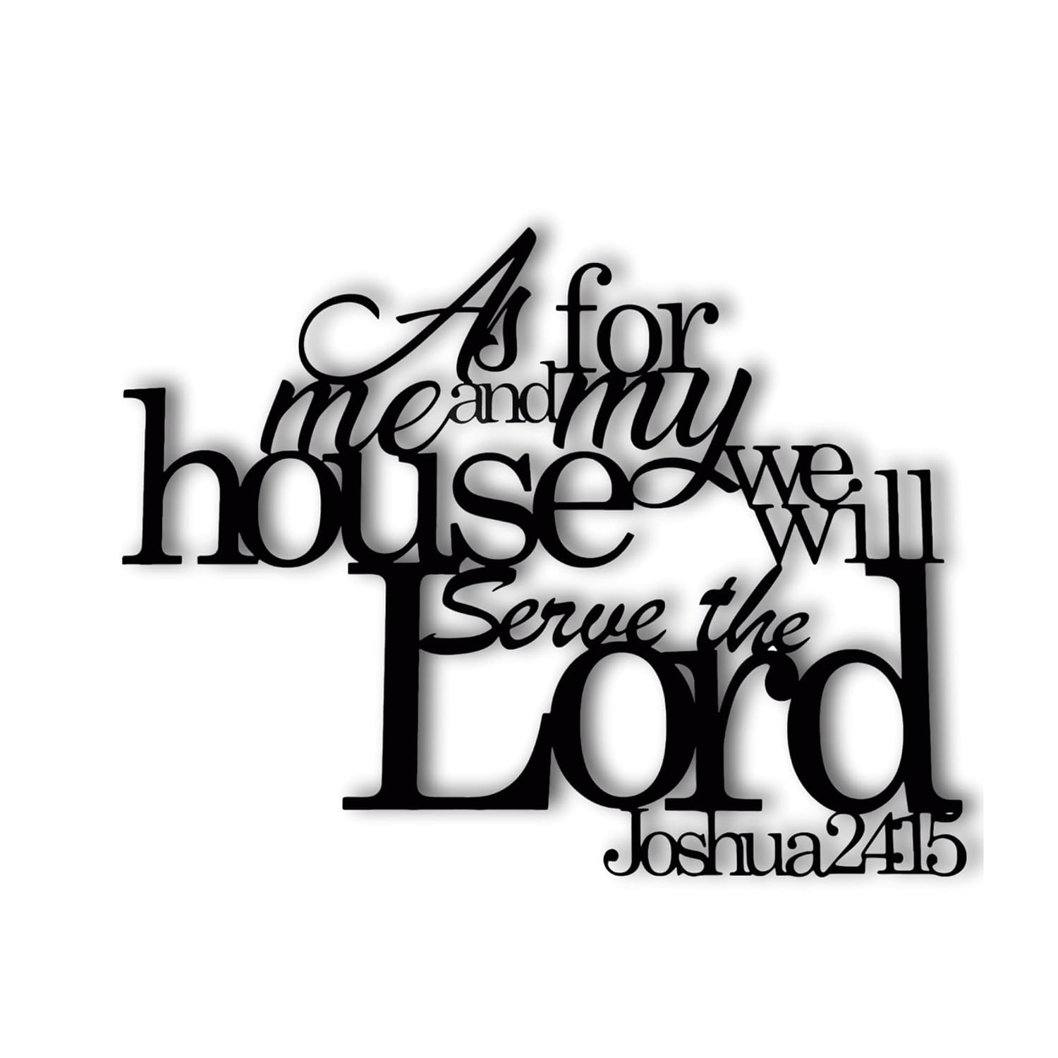 As for me and my house we will serve the Lord, Joshua 2415