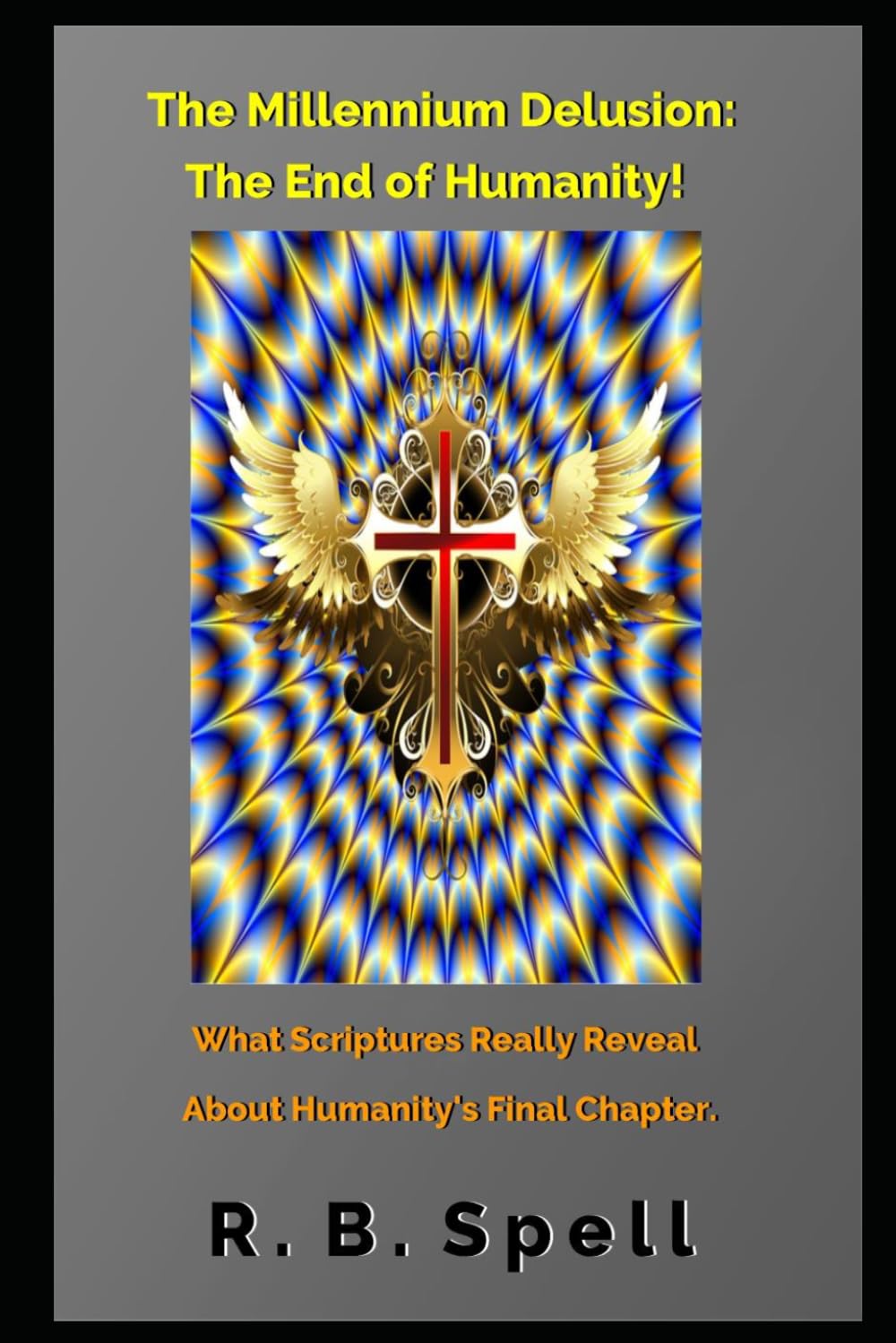 The Millennium Delusion: The End of Humanity!: What Scriptures Really Reveal About Humanity’s Final Chapter.