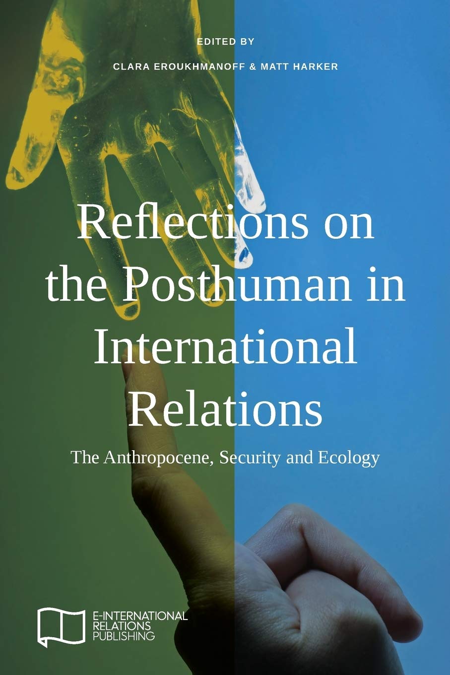 Reflections on the Posthuman in International Relations: The Anthropocene, Security and Ecology (E-IR Edited Collections)