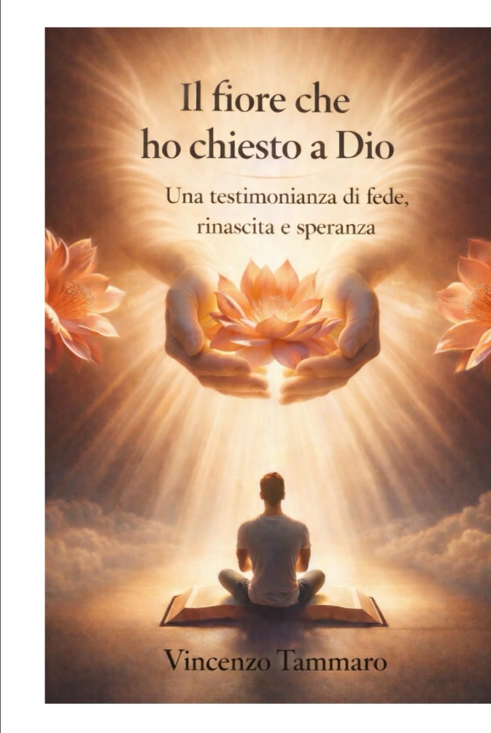 Il fiore che ho chiesto a Dio: Una testimonianza di fede e rinascita