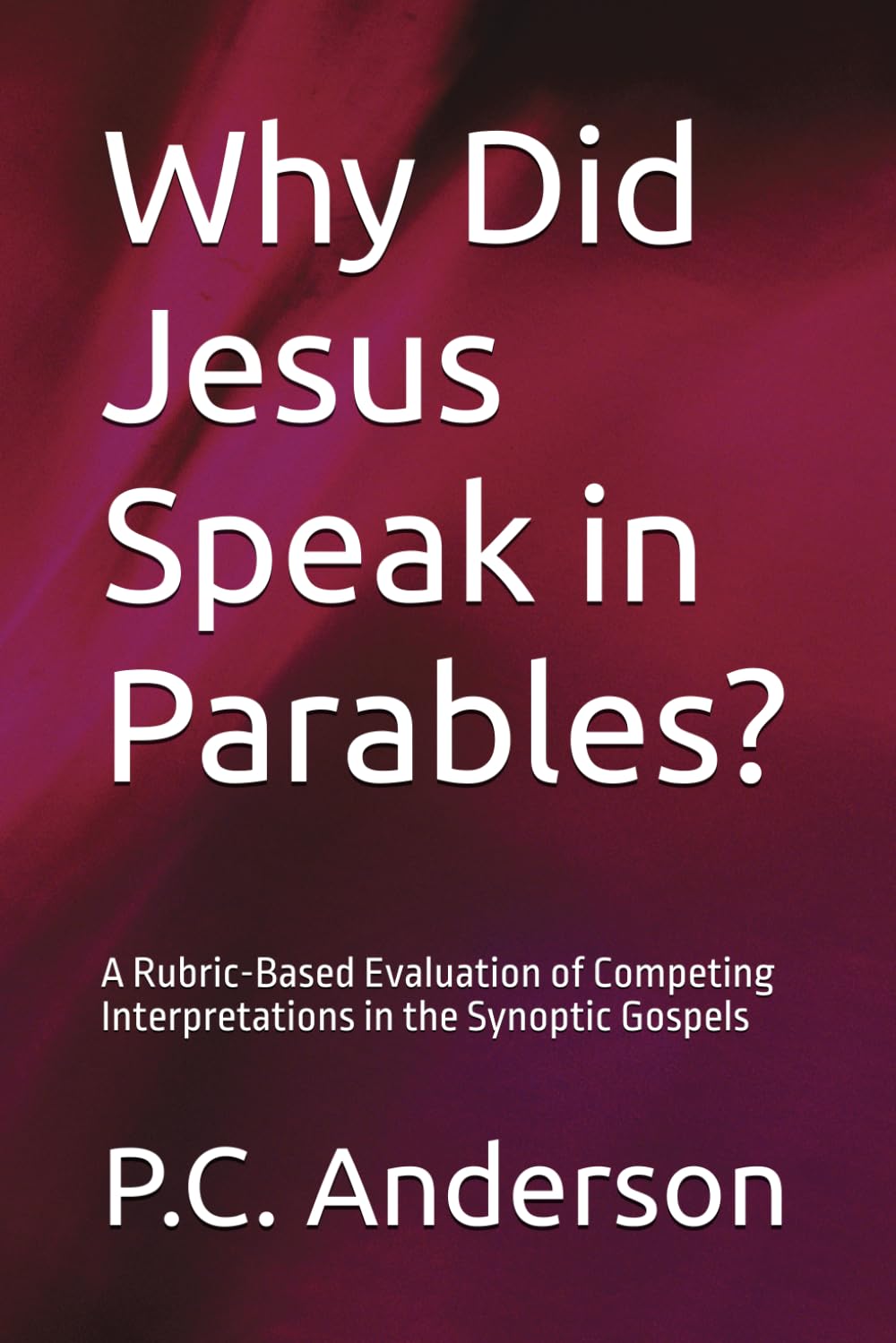 Why Did Jesus Speak in Parables?: A Rubric-Based Evaluation of Competing Interpretations in the Synoptic Gospels
