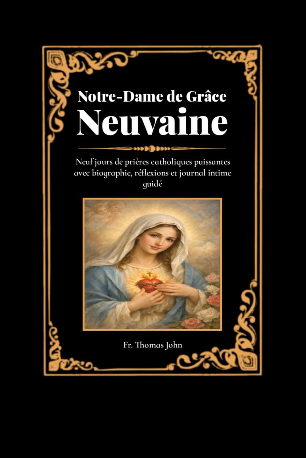 Notre-Dame de Grâce Neuvaine: Neuf jours de prières catholiques puissantes avec biographie, réflexions et journal intime guidé