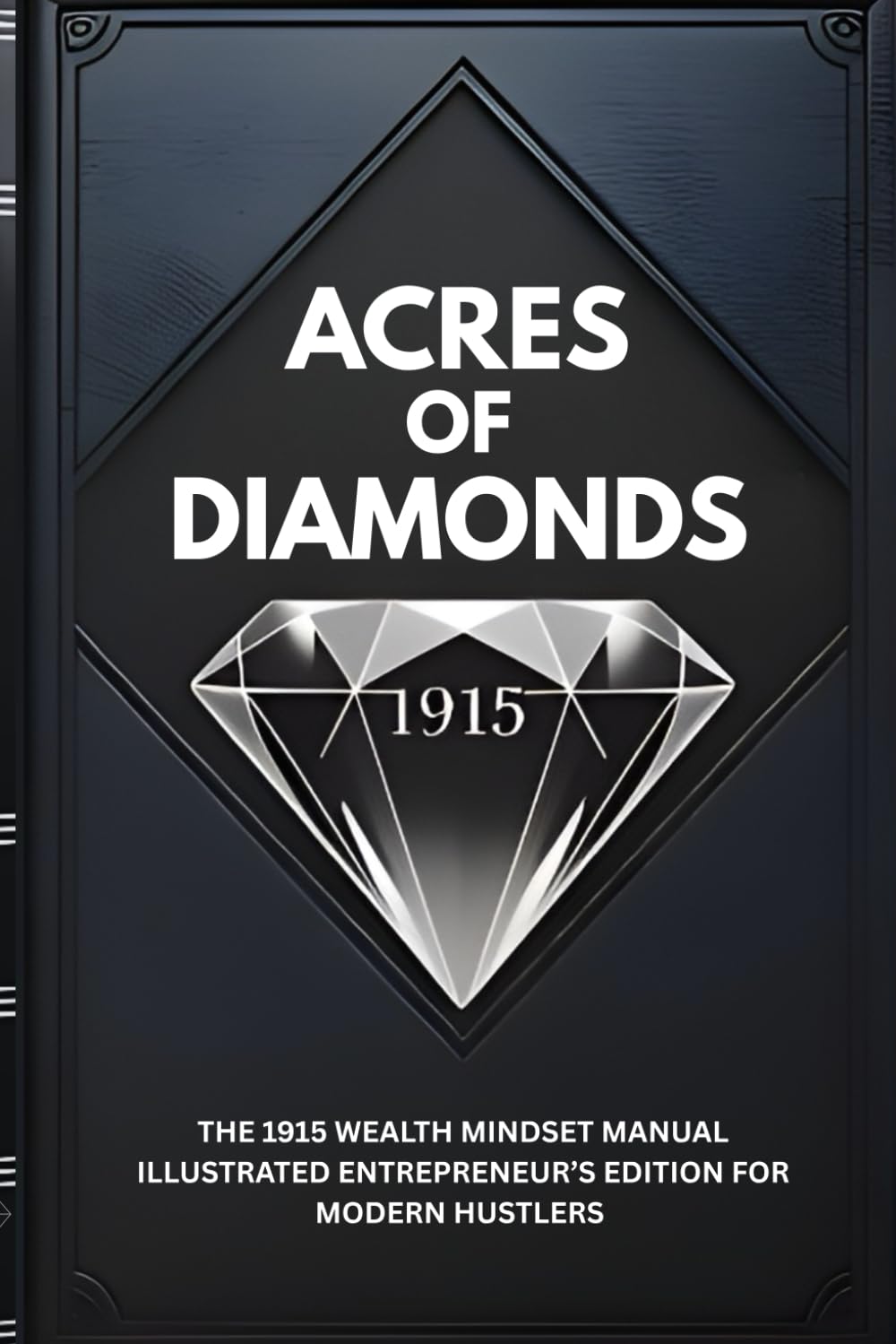 ACRES OF DIAMONDS: The 1915 Wealth Mindset Manual Illustrated Entrepreneur’s Edition for Modern Hustlers (Wealth Mindset Manuals & Tools)