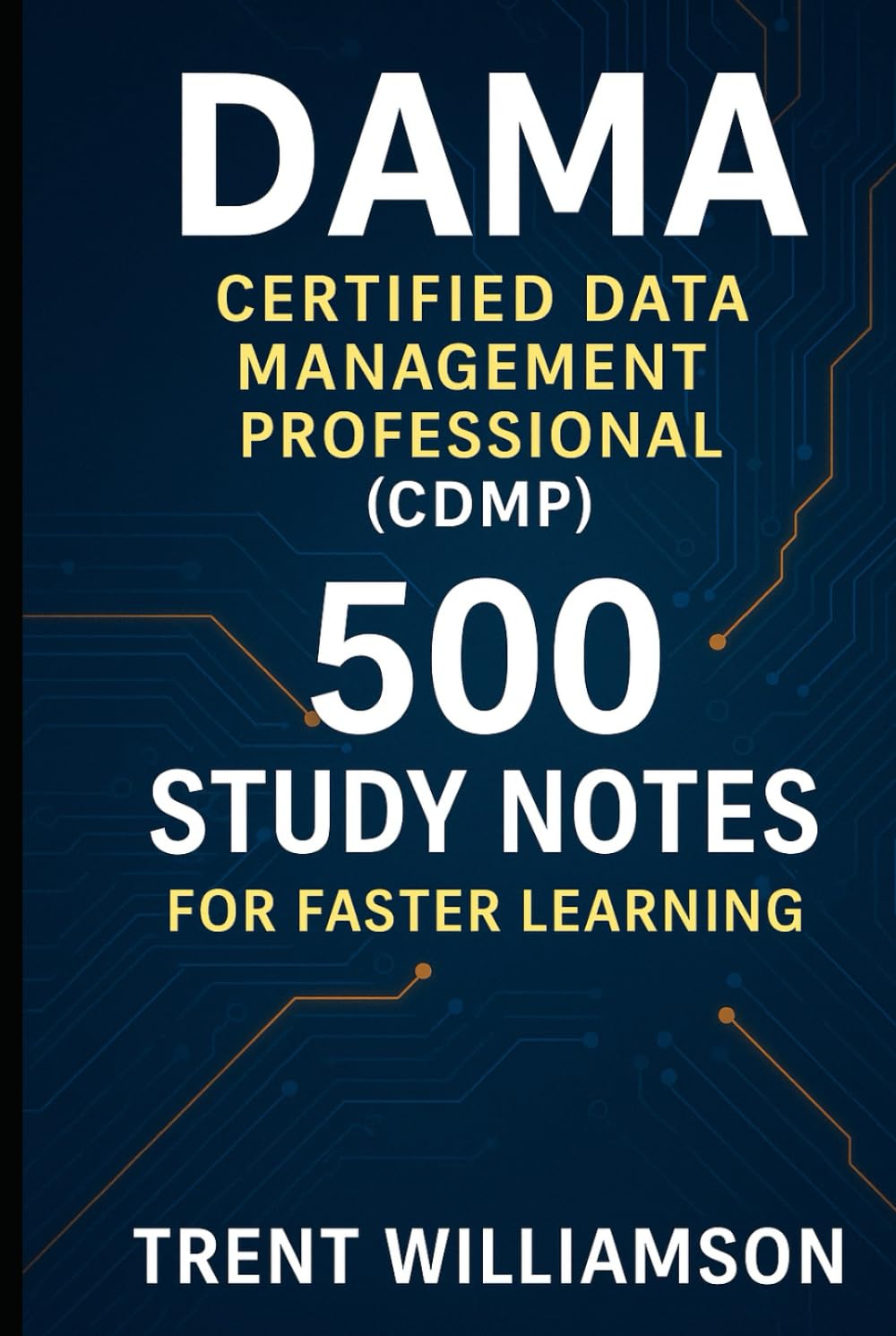 DAMA Certified Data Management Professional (CDMP): 500 Study Notes for Faster Learning