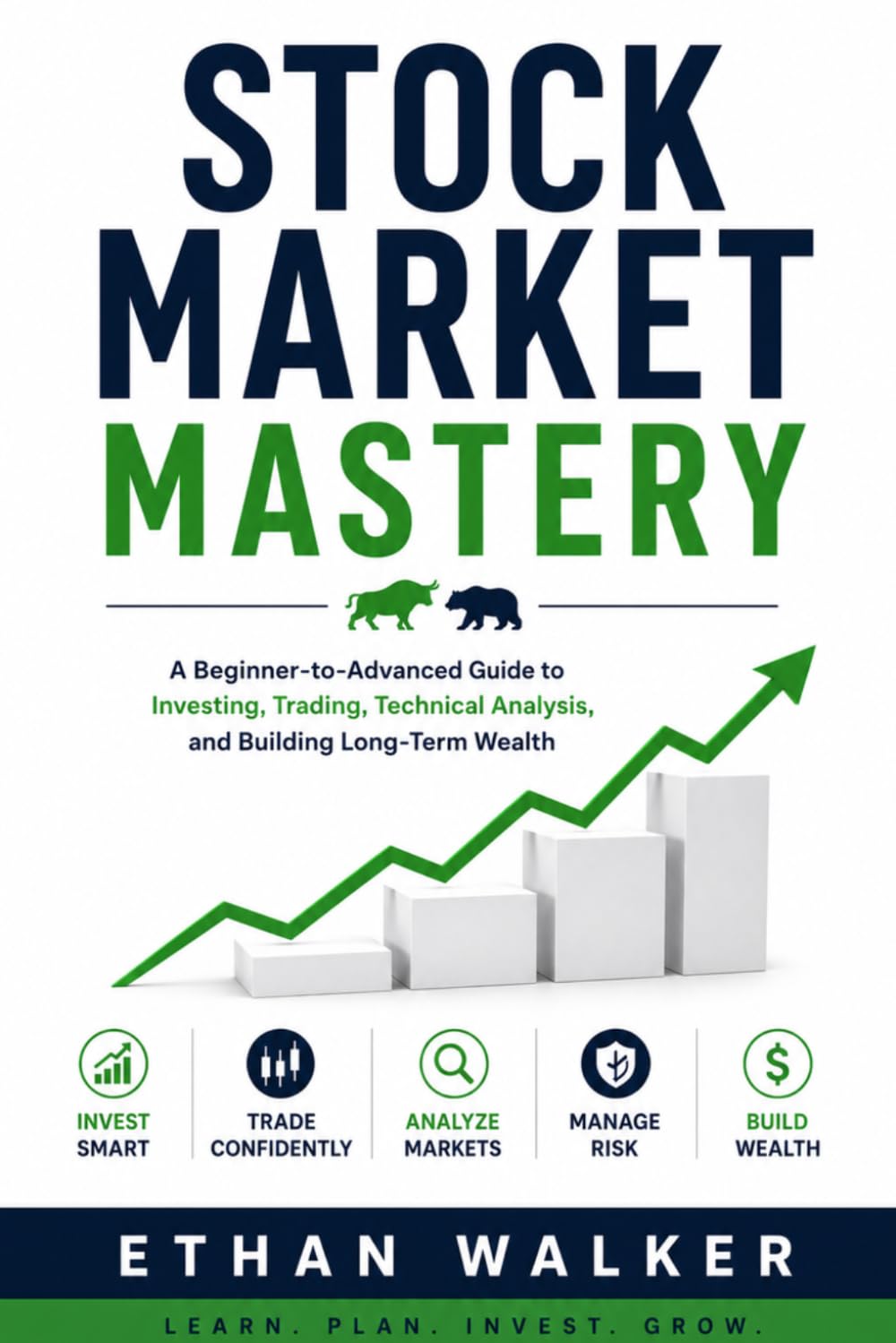 Stock Market Mastery: A Beginner-to-Advanced Guide to Investing, Trading, Technical Analysis, and Building Long-Term Wealth