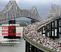 Charleston's Cooper River Bridge Run: A Complete History in Words and Photos 0982515499 Book Cover
