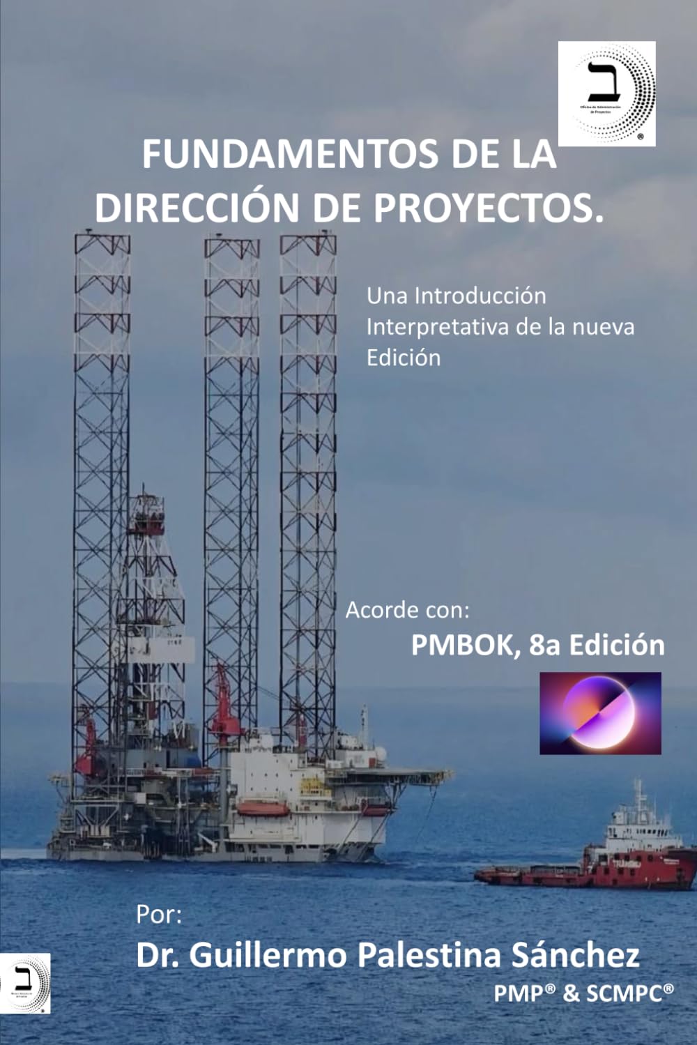 Fundamentos de la Dirección de Proyectos: Una Introducción Interpretativa, Acorde al PMBOK 8a Ed.