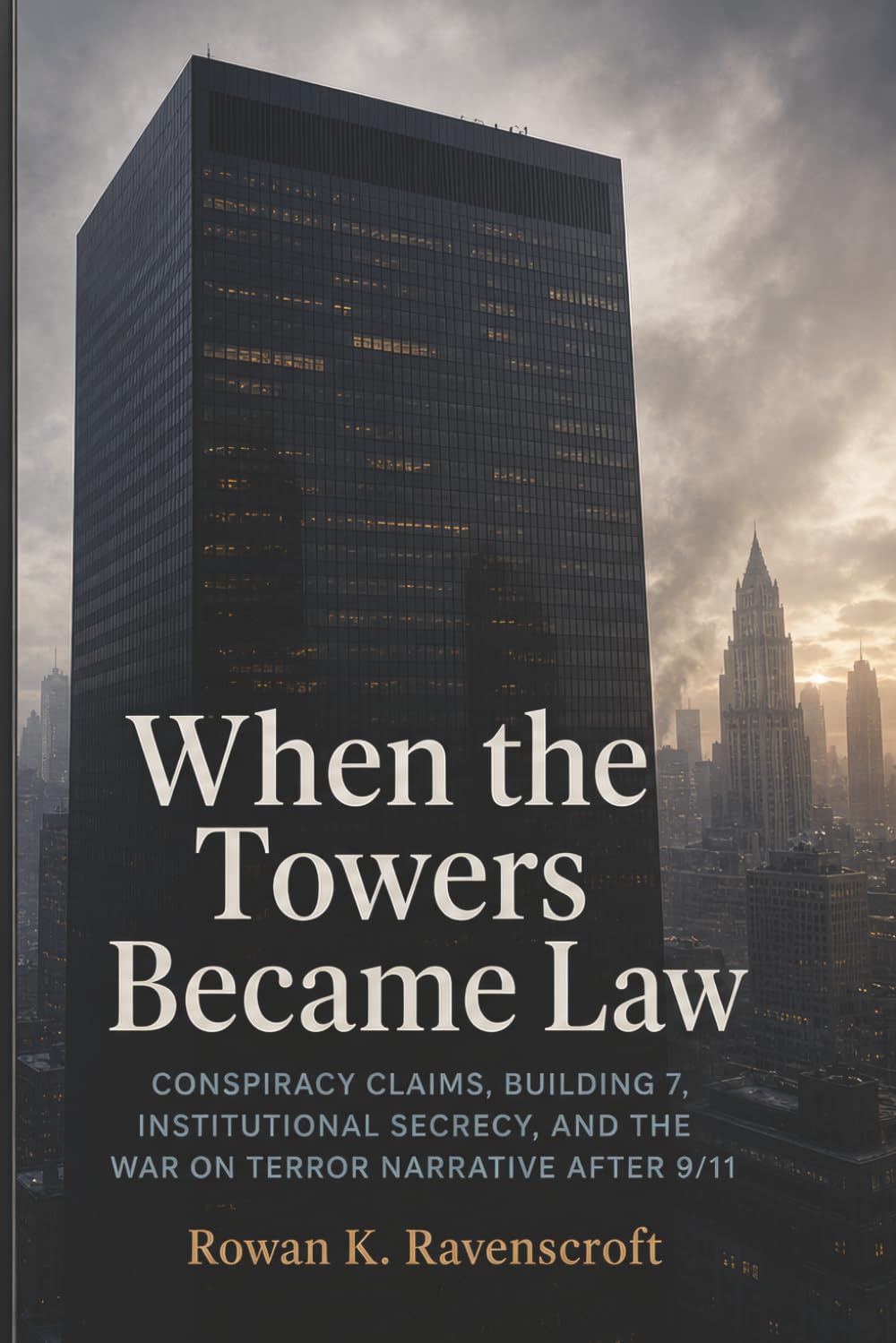 When the Towers Became Law: Conspiracy Claims, Building 7, Institutional Secrecy, and the War on Terror Narrative After 9/11