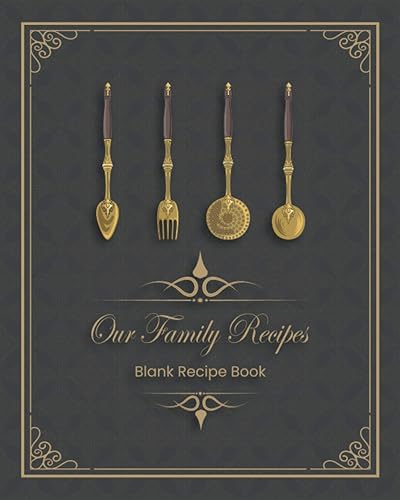 Blank Recipe Book: Our Family Recipes: Lovely Blank Cookbook: 128 recipe pages (2 pages per recipe); Complete table of contents. 8×10 Inches, matte.