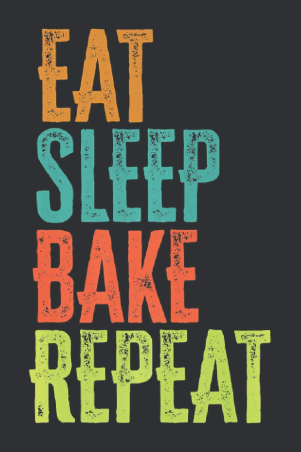 Eat Sleep Bake Repeat (Dream Journal): Gifts For Bakers Amazon, Dream Big Journal Notebook