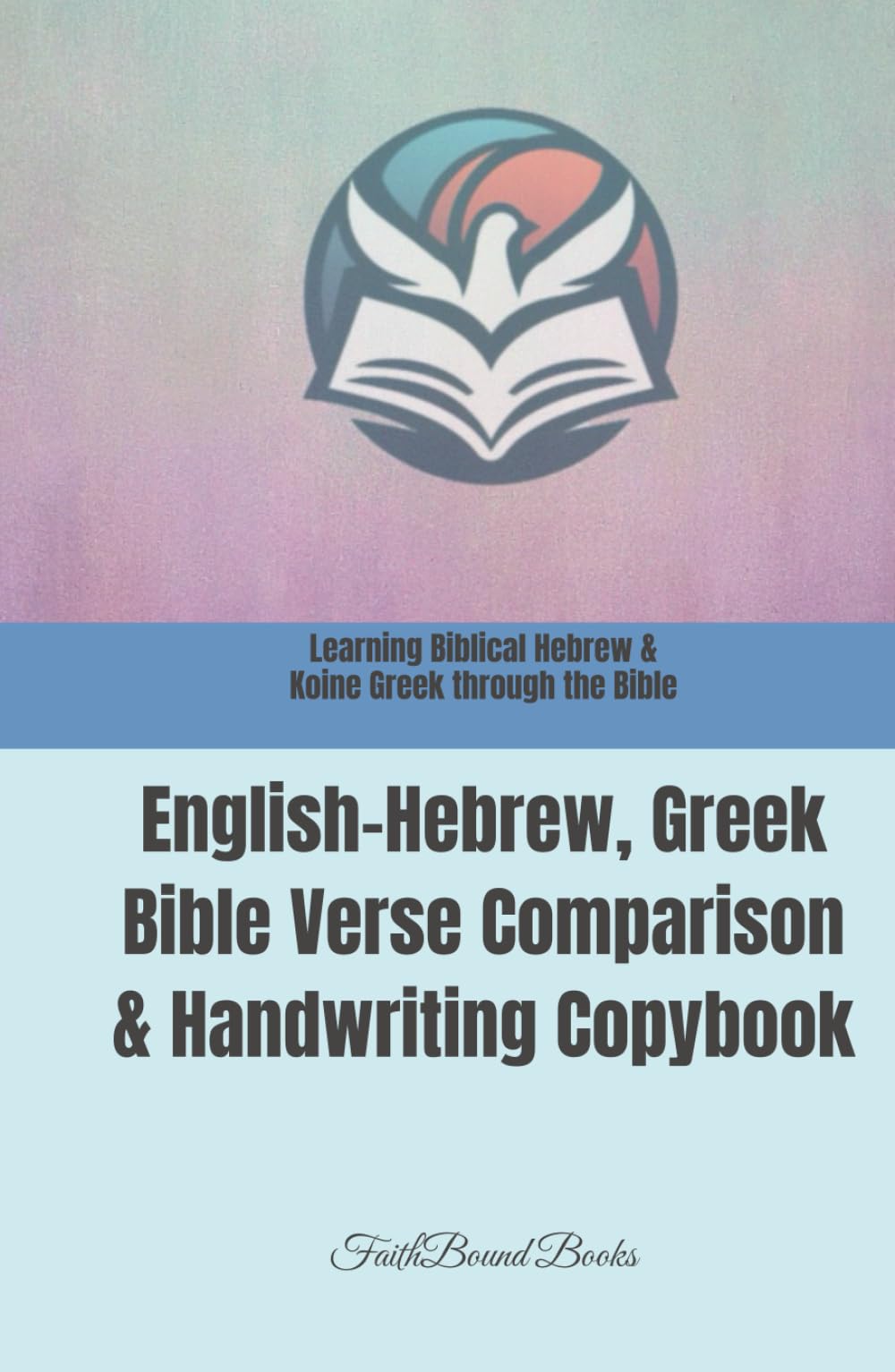 Learning Biblical Hebrew & Koine Greek through the Bible: English-Hebrew, Greek Bible Verse Comparison & Handwriting Copybook