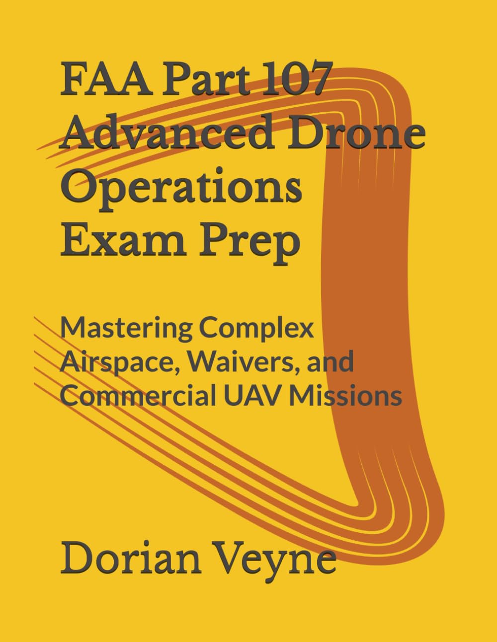 FAA Part 107 Advanced Drone Operations Exam Prep: Mastering Complex Airspace, Waivers, and Commercial UAV Missions