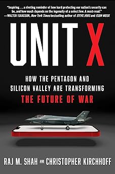Unit X: How the Pentagon and Silicon Valley Are Transforming the Future of War