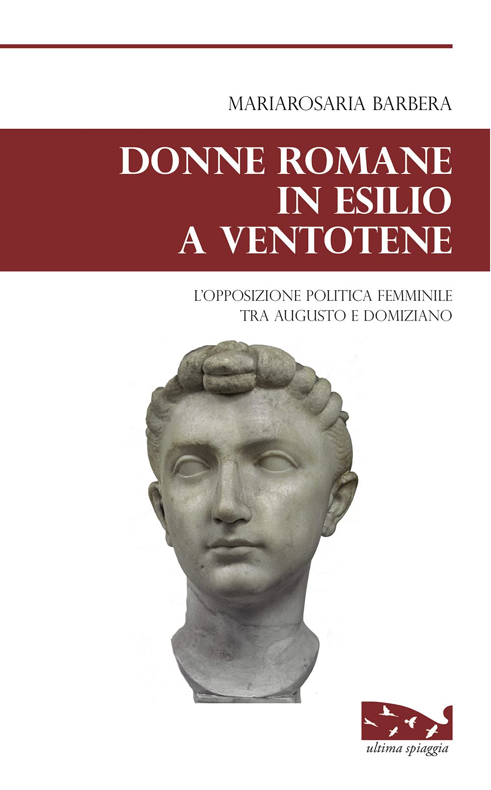 Donne Romane In Esilio A Ventotene. L'opposizione Politica Femminile Tra Augusto E Domiziano - 4