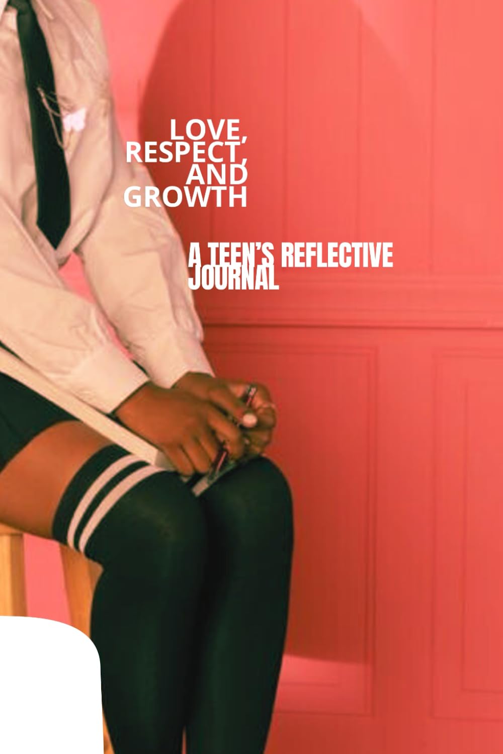Love, Respect, and Growth A Teen’s Reflective Journal