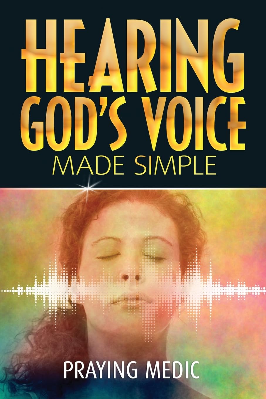 Hearing God's Voice Made Simple: Volume 3 (The Kingdom of God Made Simple)