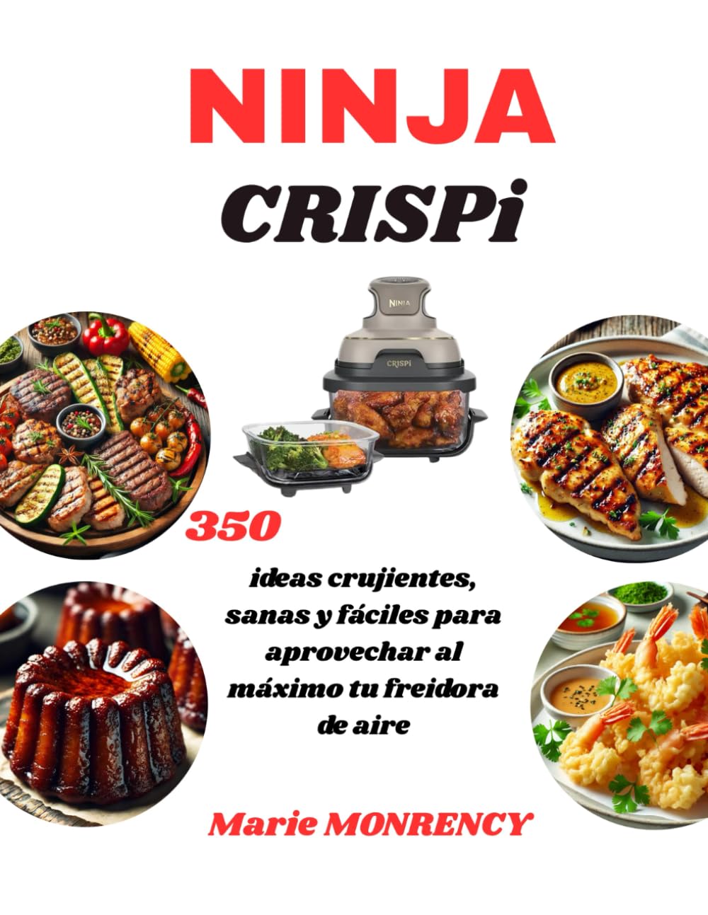 NINJA CRISPi: 350 ideas crujientes, sanas y fáciles para aprovechar al máximo tu freidora de aire.