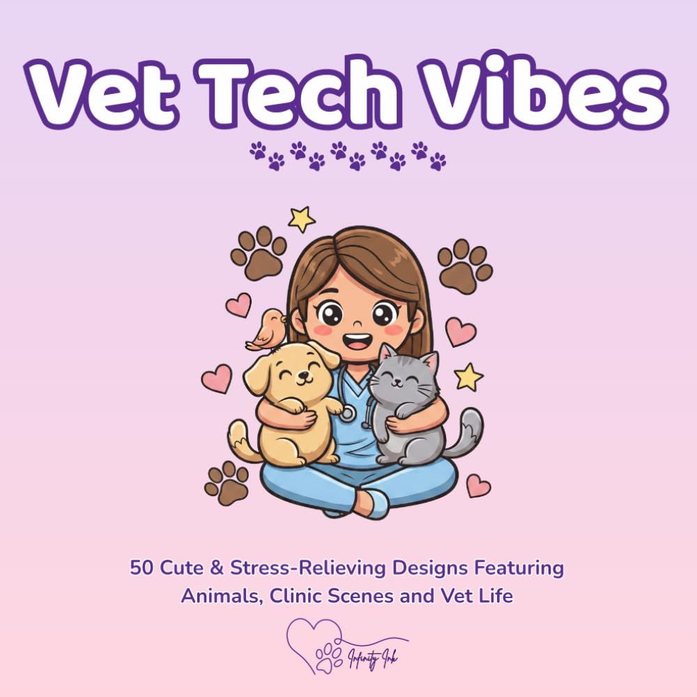 Vet Tech Vibes: 50 Cute & Stress-Relieving Designs Featuring Animals, Clinic Scenes and Vet Life