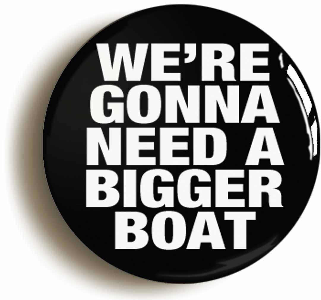 Ozorath White We're Gonna Need A Bigger Boat Fridge Magnet (Circular 2Inch / 50Mm Diameter)
