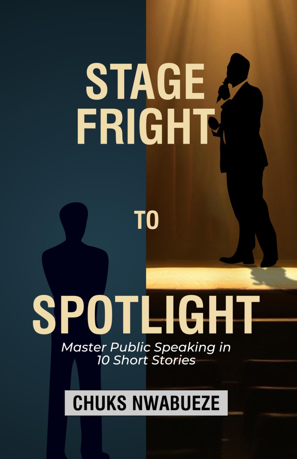STAGE FRIGHT TO SPOTLIGHT: Master Public Speaking in 10 Short Stories