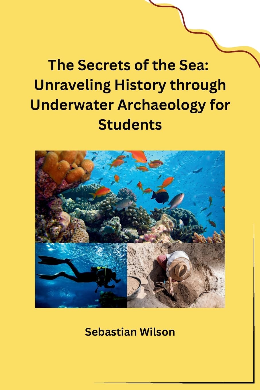 The Secrets of the Sea: Unraveling History through Underwater Archaeology for Students