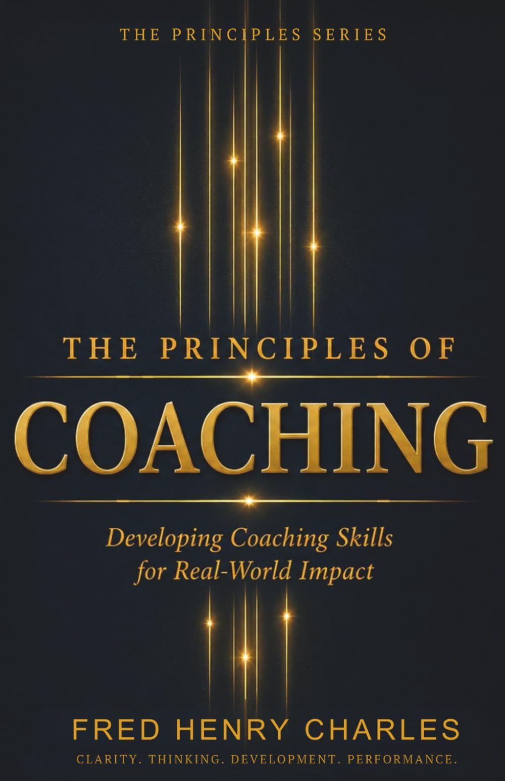 THE PRINCIPLES OF COACHING: A Practical System for Developing People, Performance, and Potential