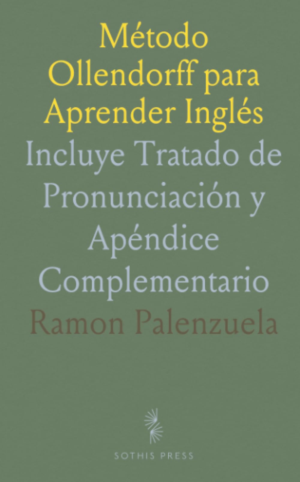Método Ollendorff para Aprender Inglés: Incluye Tratado de Pronunciación y Apéndice Complementario