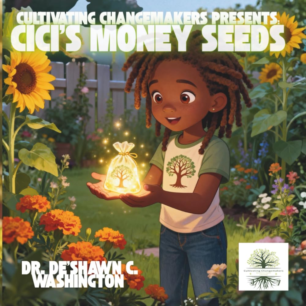 Cultivating Changemakers Presents: CiCi's Money Seeds: Growing Big Dreams One Little Seed at a Time