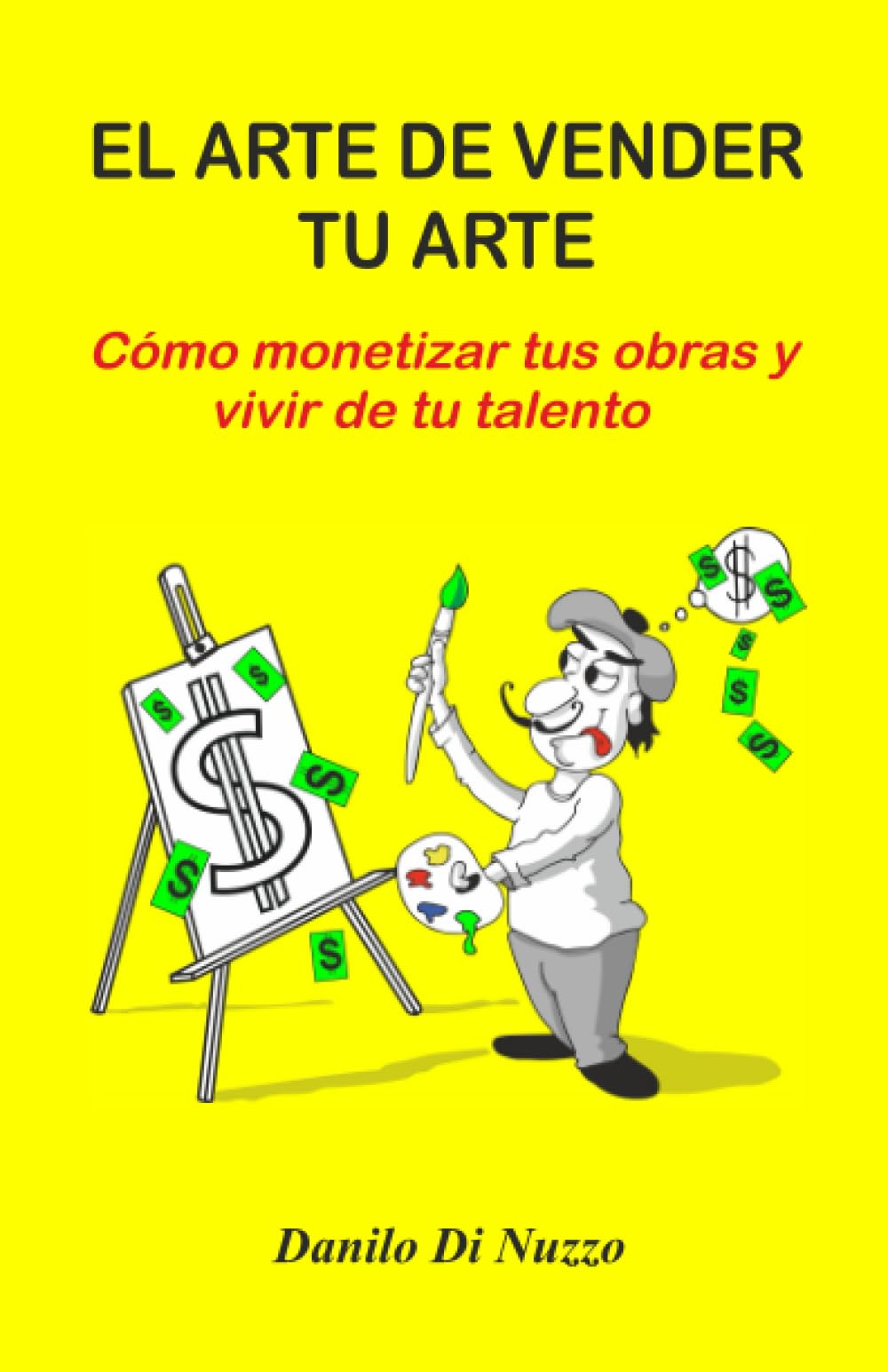 El arte de vender tu arte: Cómo monetizar tus obras y vivir de tu talento (Spanish Edition)