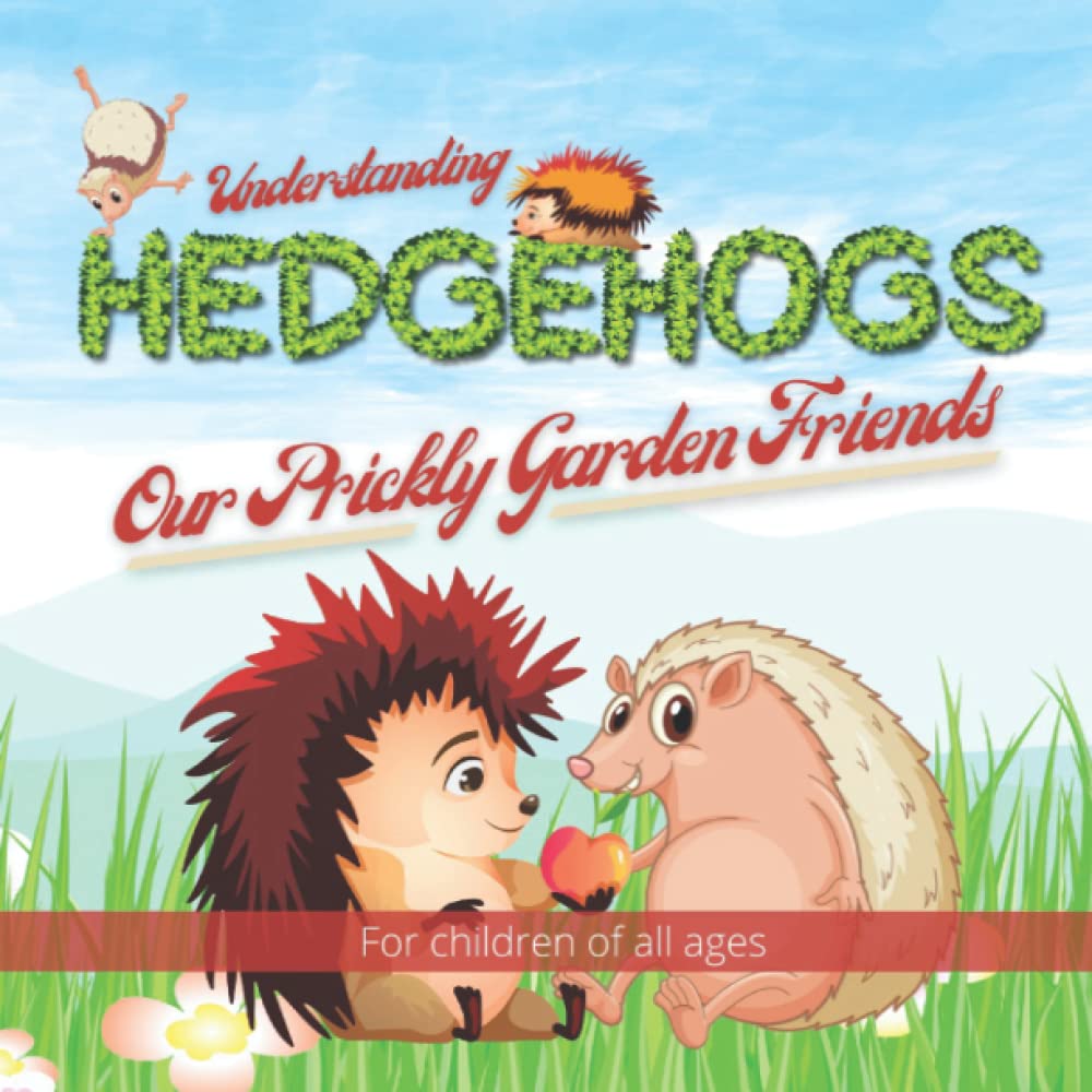 Understanding Hedgehogs - Our Prickly Garden Friends: Follow Kevin and Kelly's adventures as they learn and teach us about just how amazing hedgehogs are. (Wonderful Children's Books)