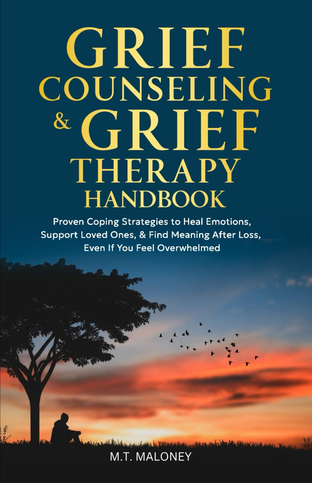 Grief Counseling & Grief Therapy Handbook: Proven Coping Strategies to Heal Emotions, Support Loved Ones, & Find Meaning After Loss, Even If You Feel Overwhelmed