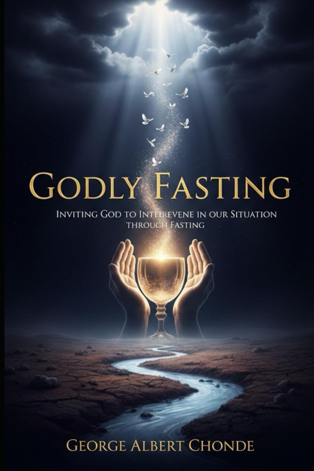 GODLY FASTING: Inviting God into Our Situation Through Fasting