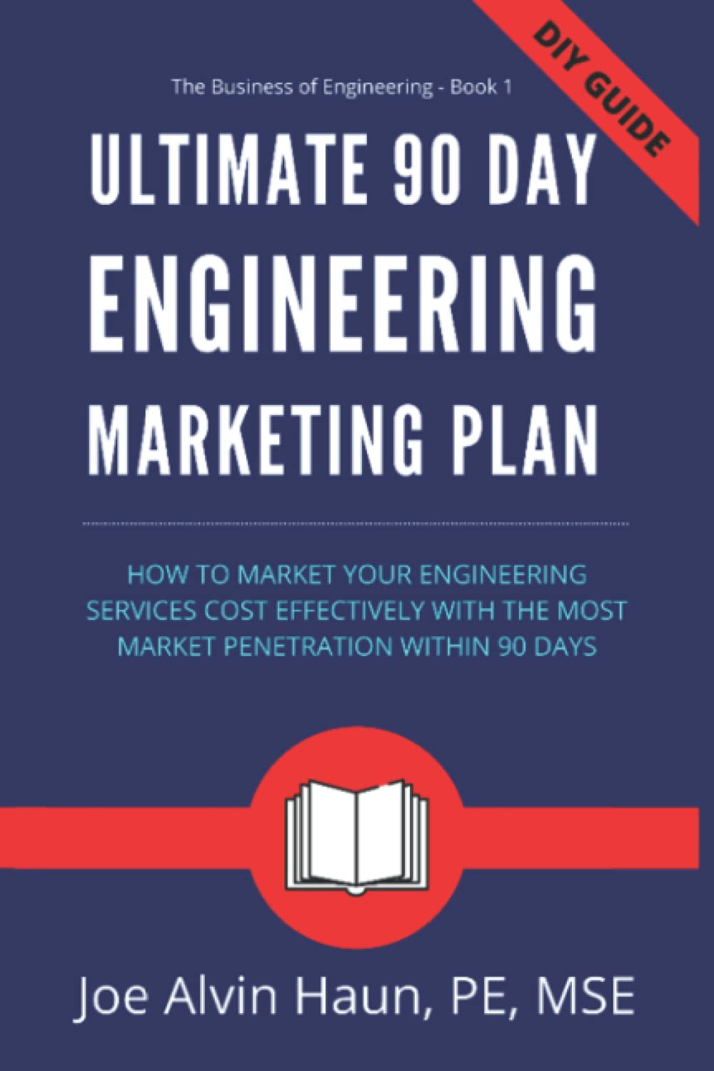 Ultimate 90 Day Engineering Marketing Plan: How to Fully Plan and Implement an Engineering Marketing Plan