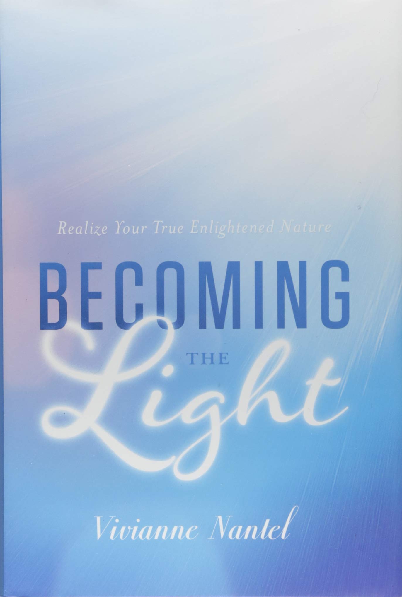 Becoming the Light: Realize Your True Enlightened Nature