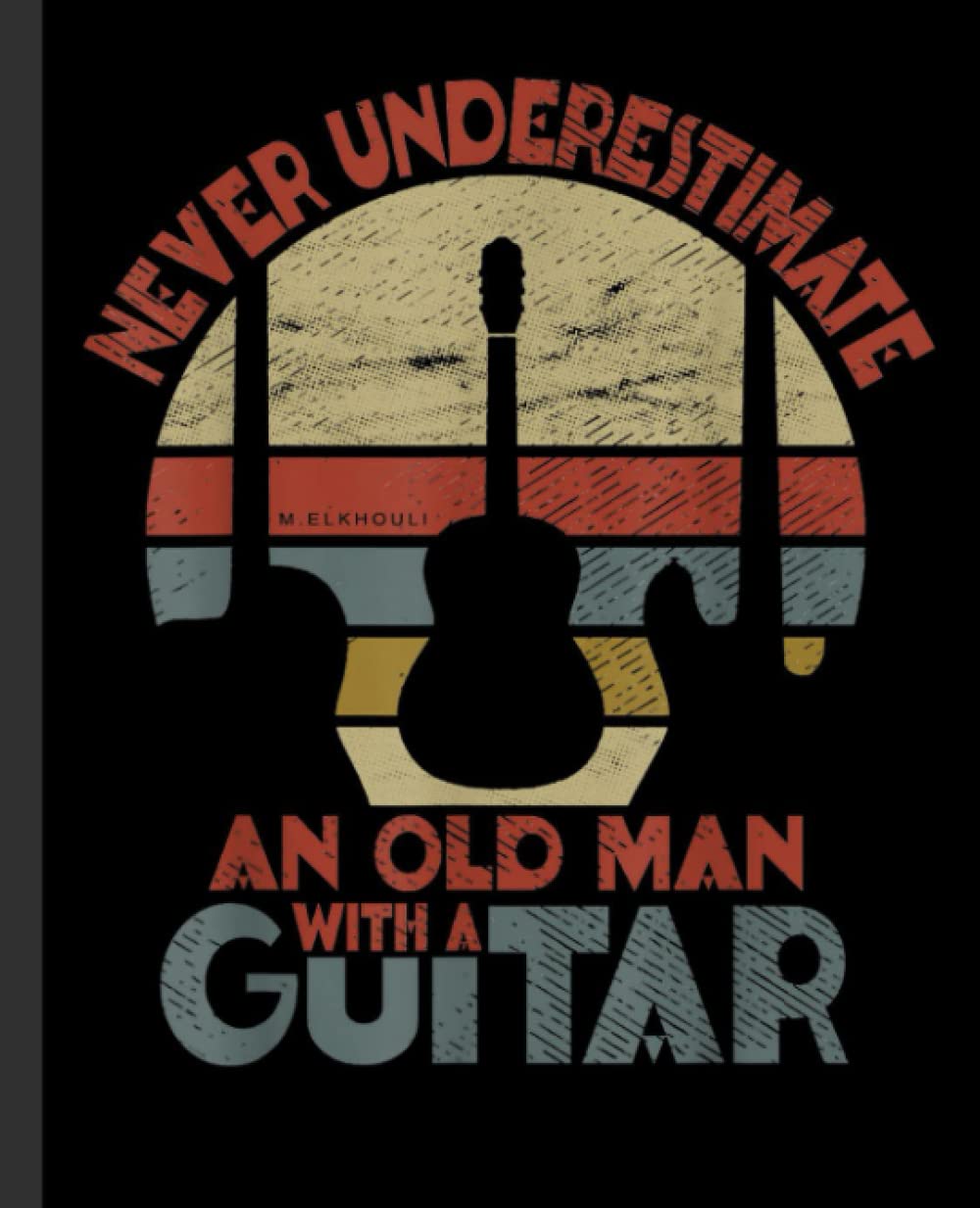 Never Underestimate An Old Man With A Guitar Vintage Guitar Notebook: Large Blank Guitarist Music Sheet Notation Book - Composing Staff Journal - Tablature for Guitar Manuscript
