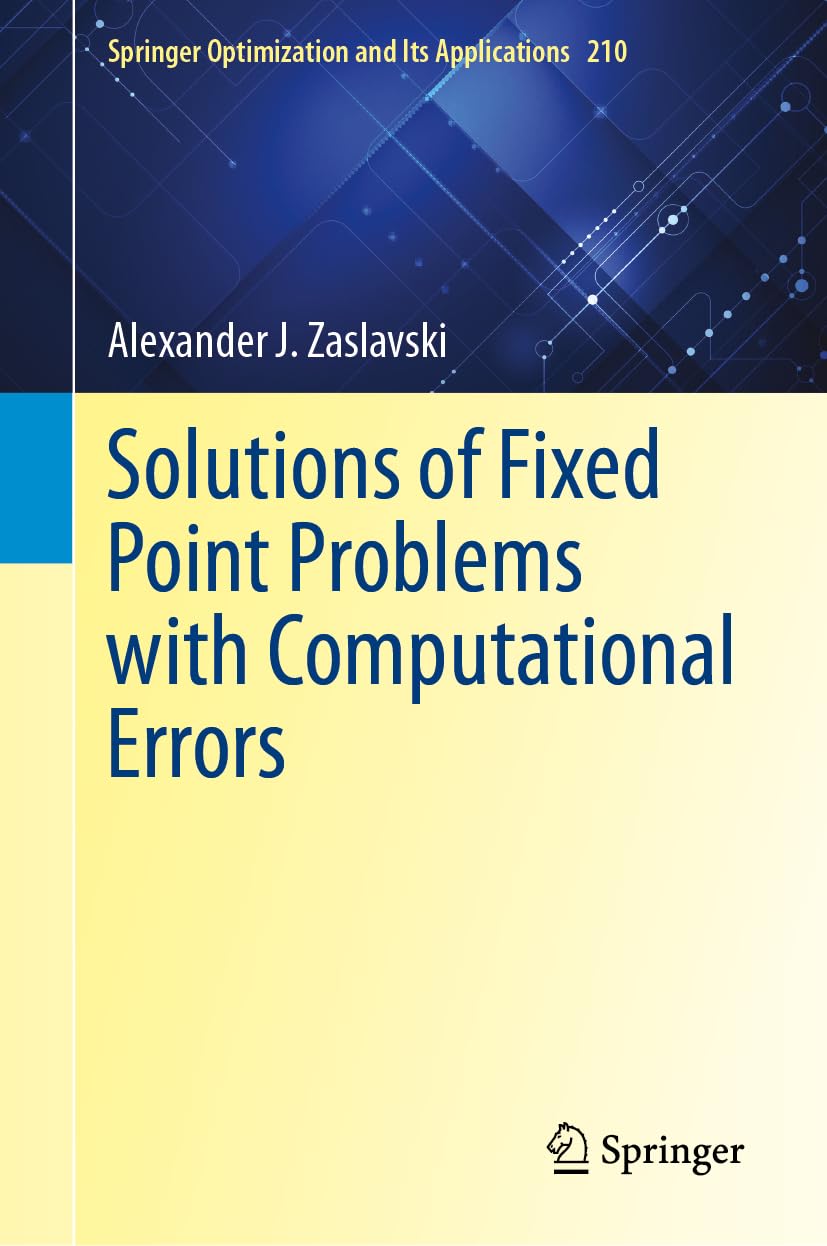 Solutions of Fixed Point Problems with Computational Errors: 210 (Springer Optimization and Its Applications, 210)